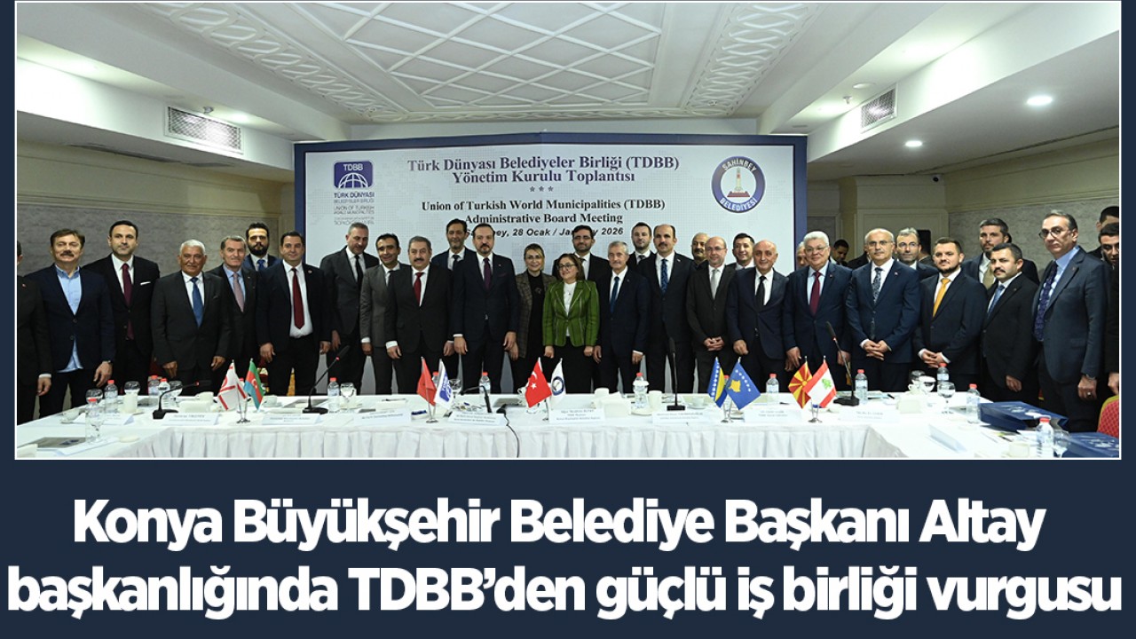 Konya Büyükşehir Belediye Başkanı Altay başkanlığında TDBB’den güçlü iş birliği vurgusu