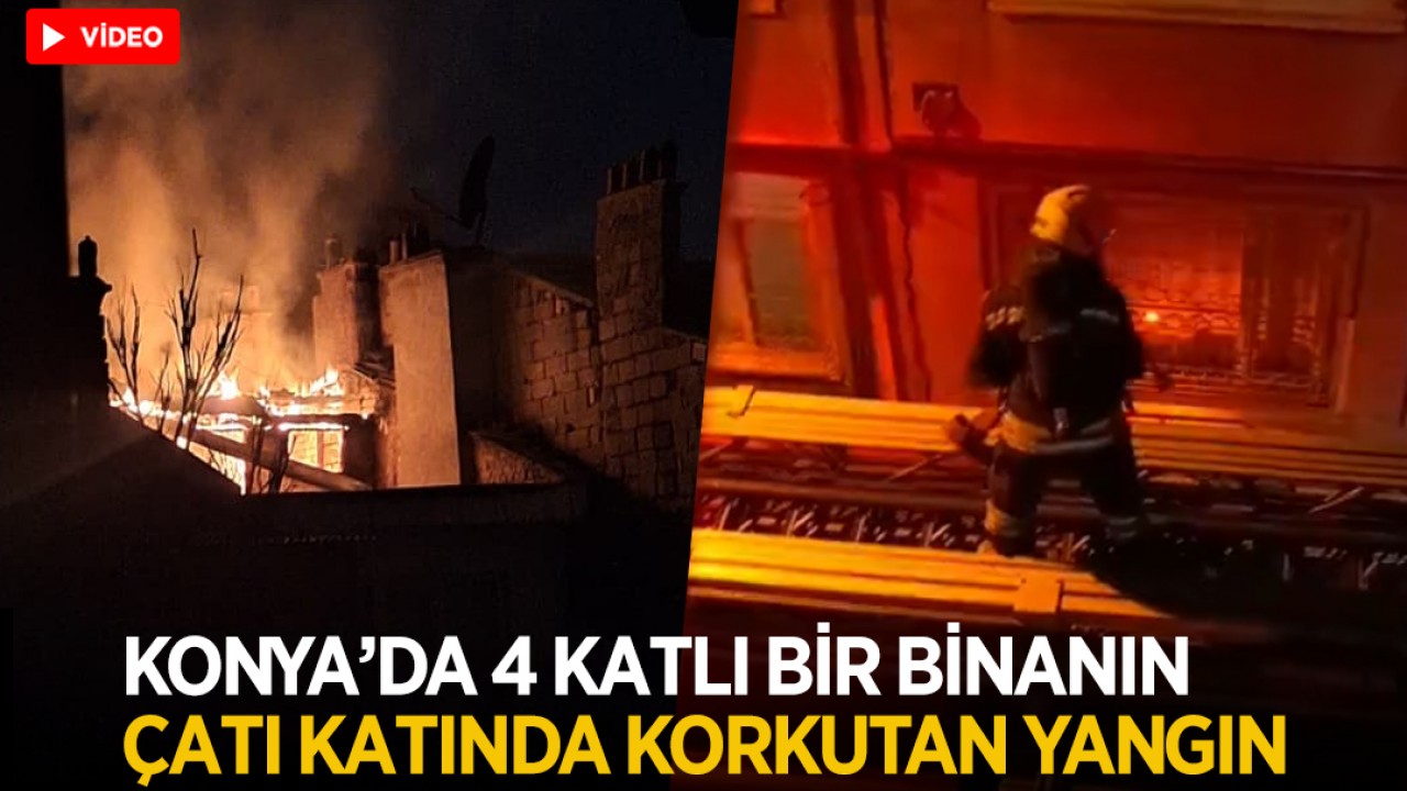 Konya'da  4 katlı bir binanın çatı katında korkutan yangın