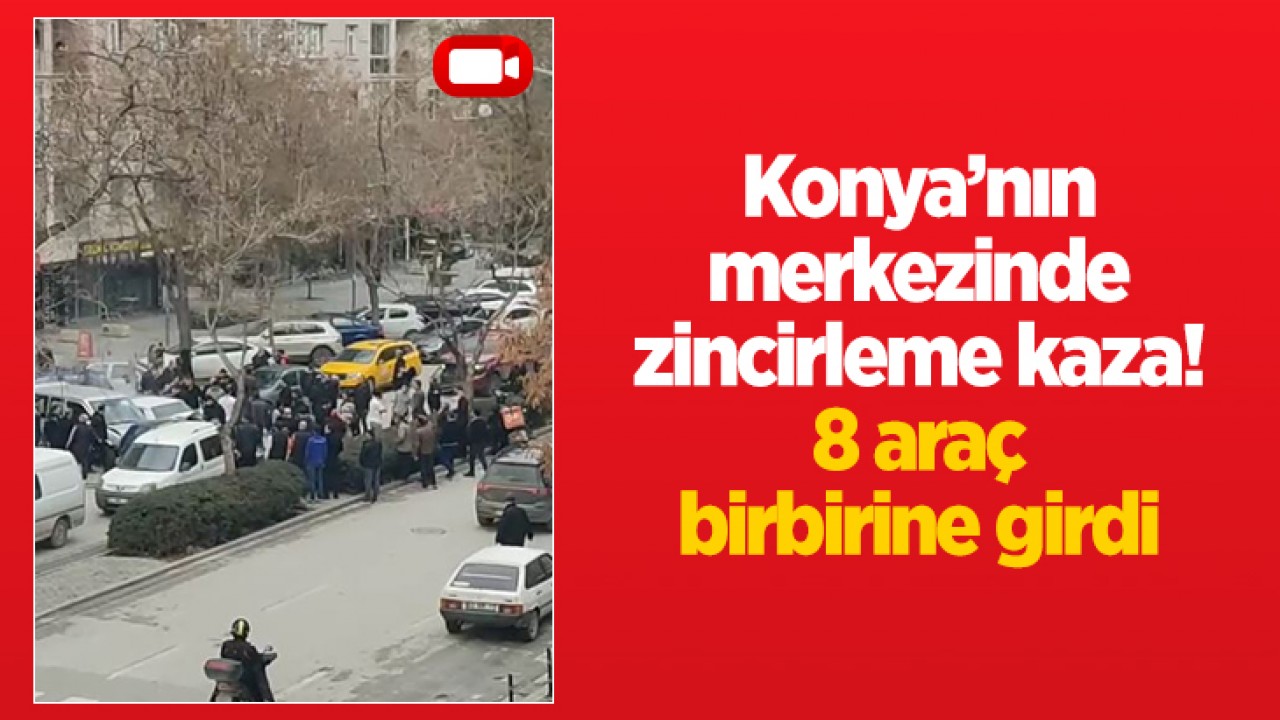 Konya'nın merkezinde zincirleme kaza! 8 araç birbirine girdi
