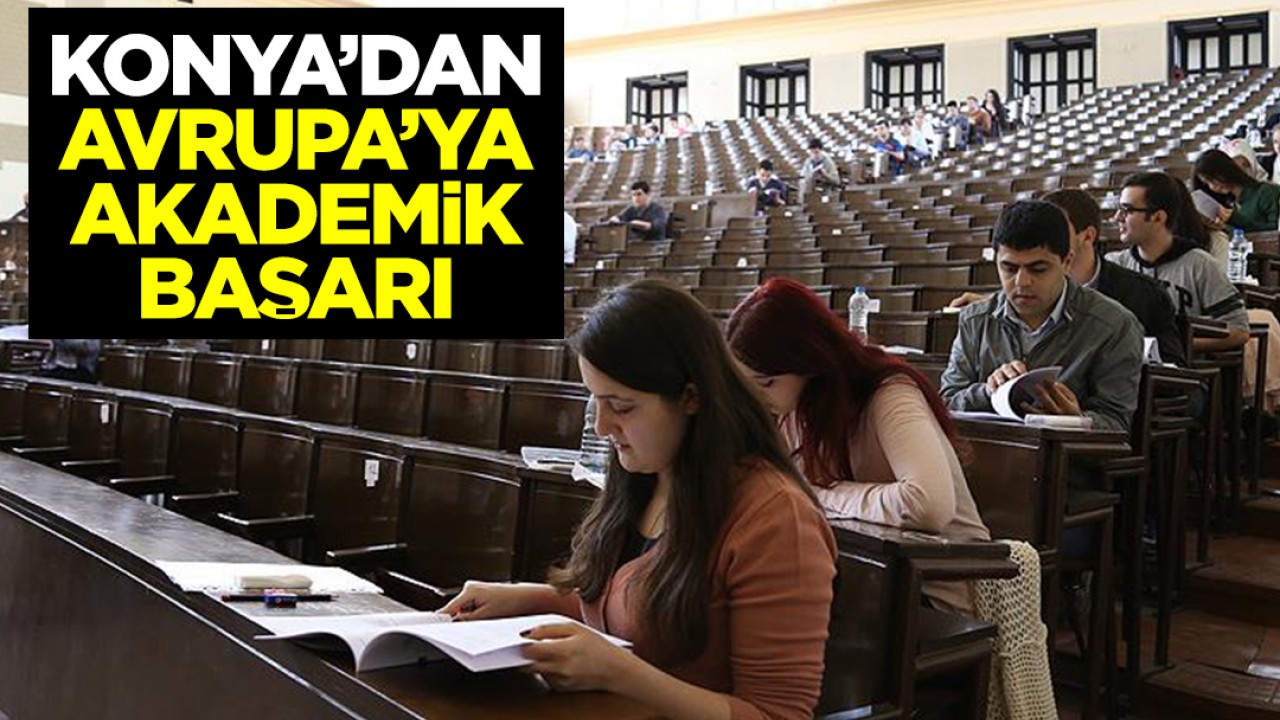 Konya’dan Avrupa’ya akademik başarı