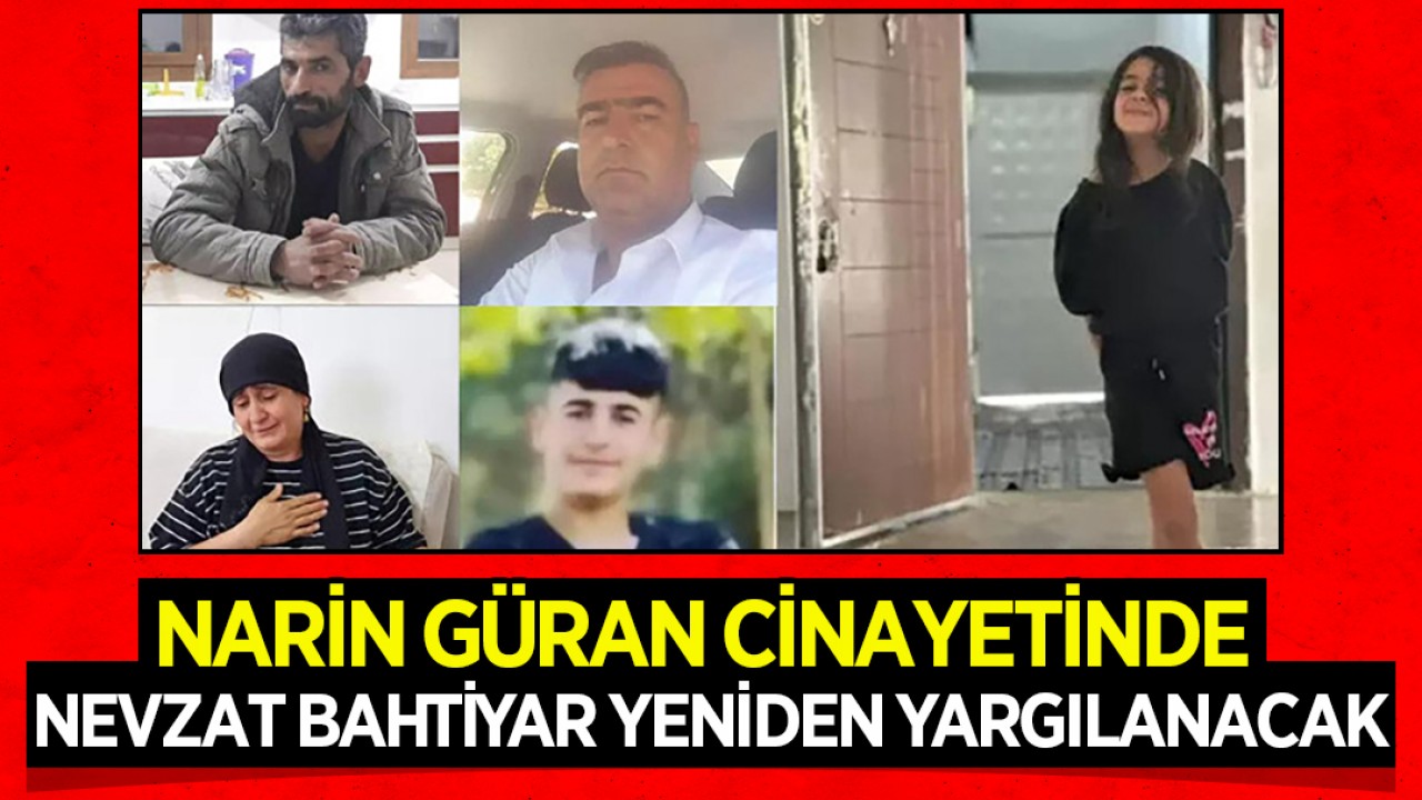 Narin Güran cinayetinde Nevzat Bahtiyar yeniden yargılanacak