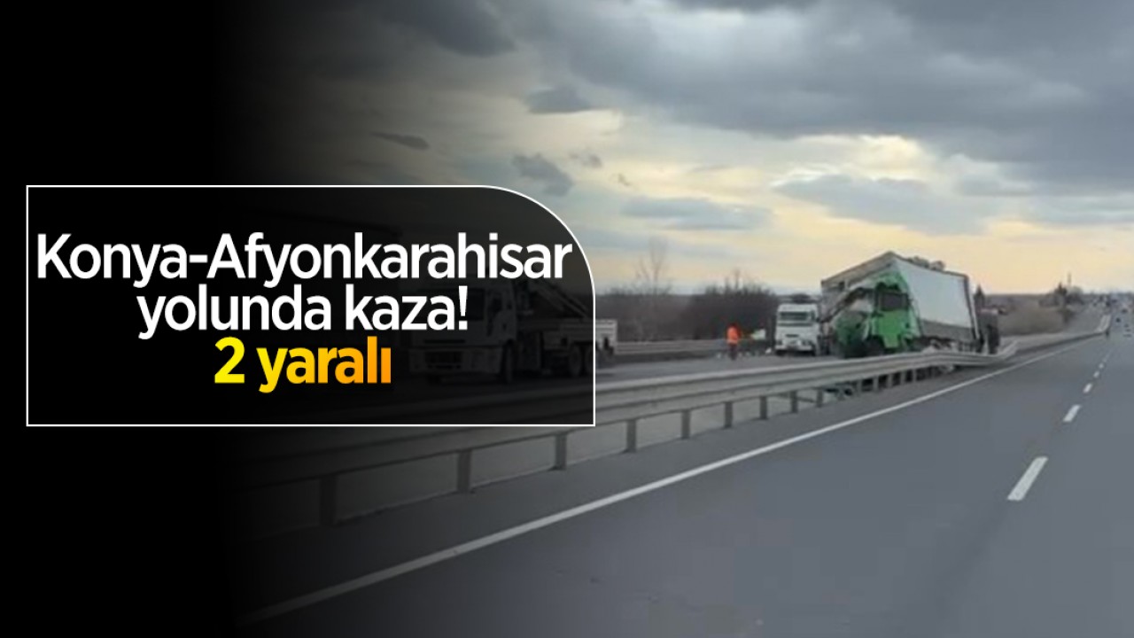 Konya-Afyonkarahisar yolunda kaza! 2 yaralı