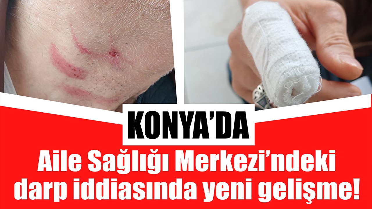 Konya’da Aile Sağlığı Merkezi’ndeki darp iddiasında yeni gelişme!