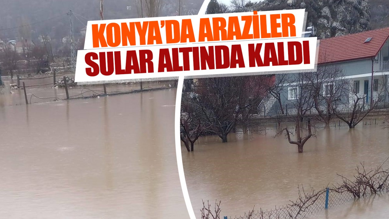Konya’da araziler sular altında kaldı