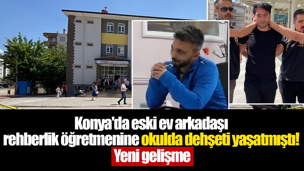 Konya'da eski ev arkadaşı rehberlik öğretmenine okulda dehşeti yaşatmıştı! Yeni gelişme