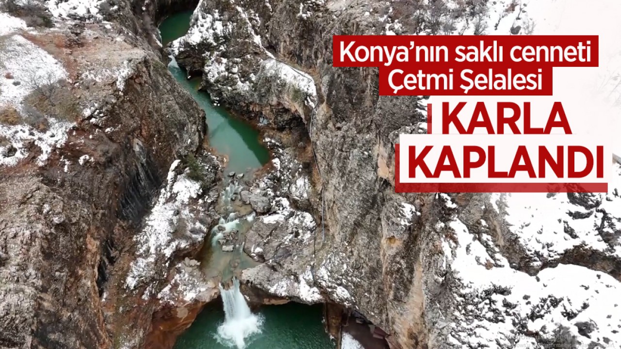Konya’nın saklı cenneti Çetmi Şelalesi karla kaplandı