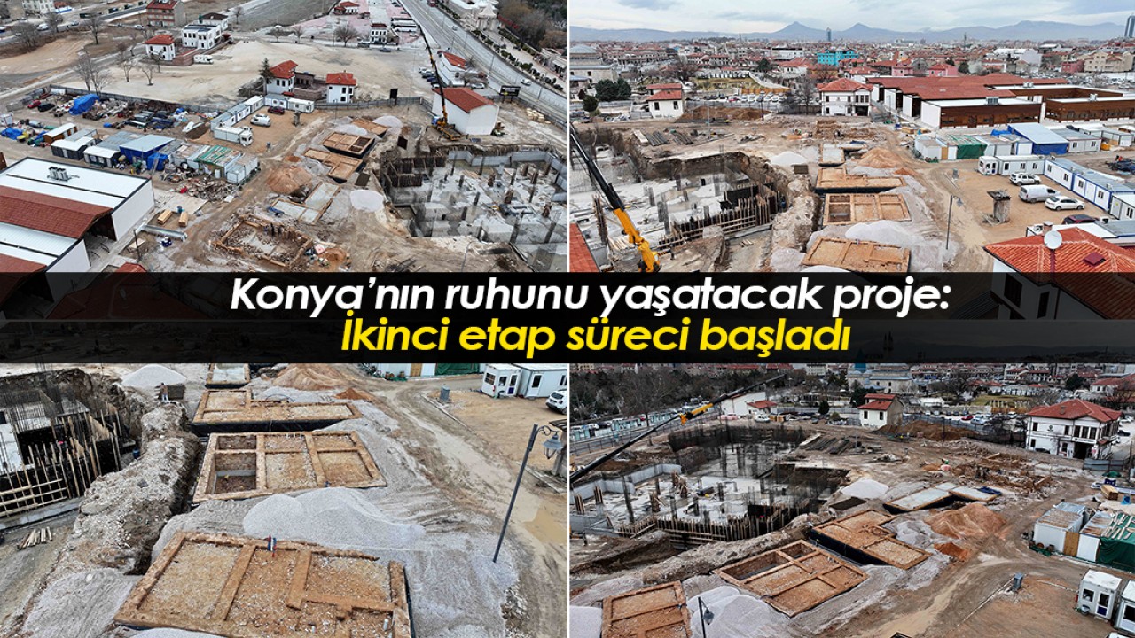 Konya’nın ruhunu yaşatacak proje: İkinci etap süreci başladı