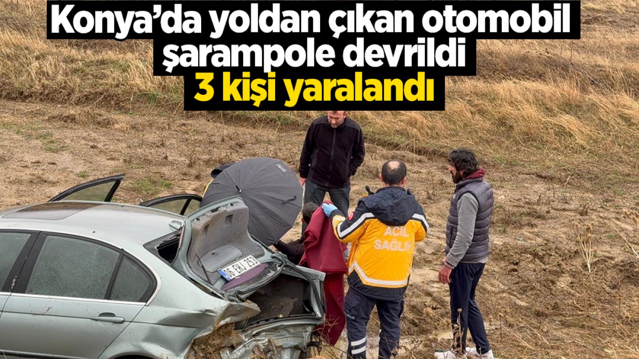 Konya'da yoldan çıkan otomobil şarampole devrildi: 3 yaralı