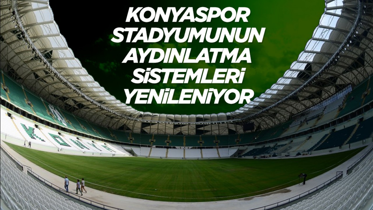 Konyaspor'un stadyumunda aydınlatma sistemleri yenileniyor