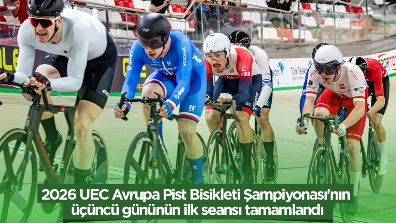 2026 UEC Avrupa Pist Bisikleti Şampiyonası'nın üçüncü gününün ilk seansı tamamlandı