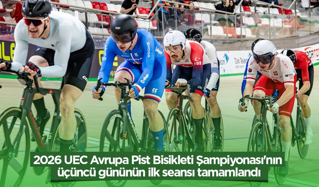 2026 UEC Avrupa Pist Bisikleti Şampiyonası'nın üçüncü gününün ilk seansı tamamlandı