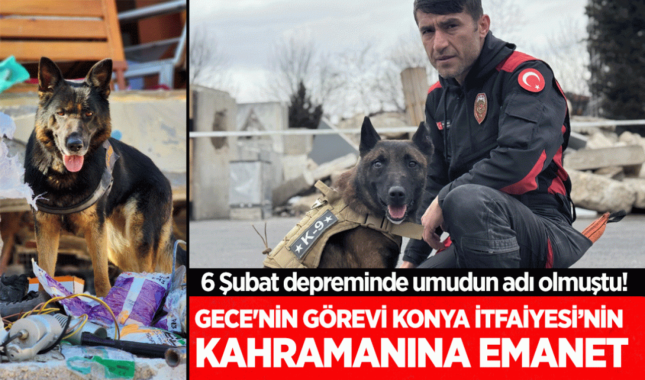 6 Şubat depreminde umudun adı olmuştu! Gece'nin görevi Konya İtfaiyesi’nin kahramanına emanet