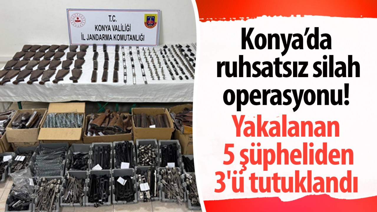 Konya’da ruhsatsız silah operasyonu! Yakalanan 5 şüpheliden 3'ü tutuklandı