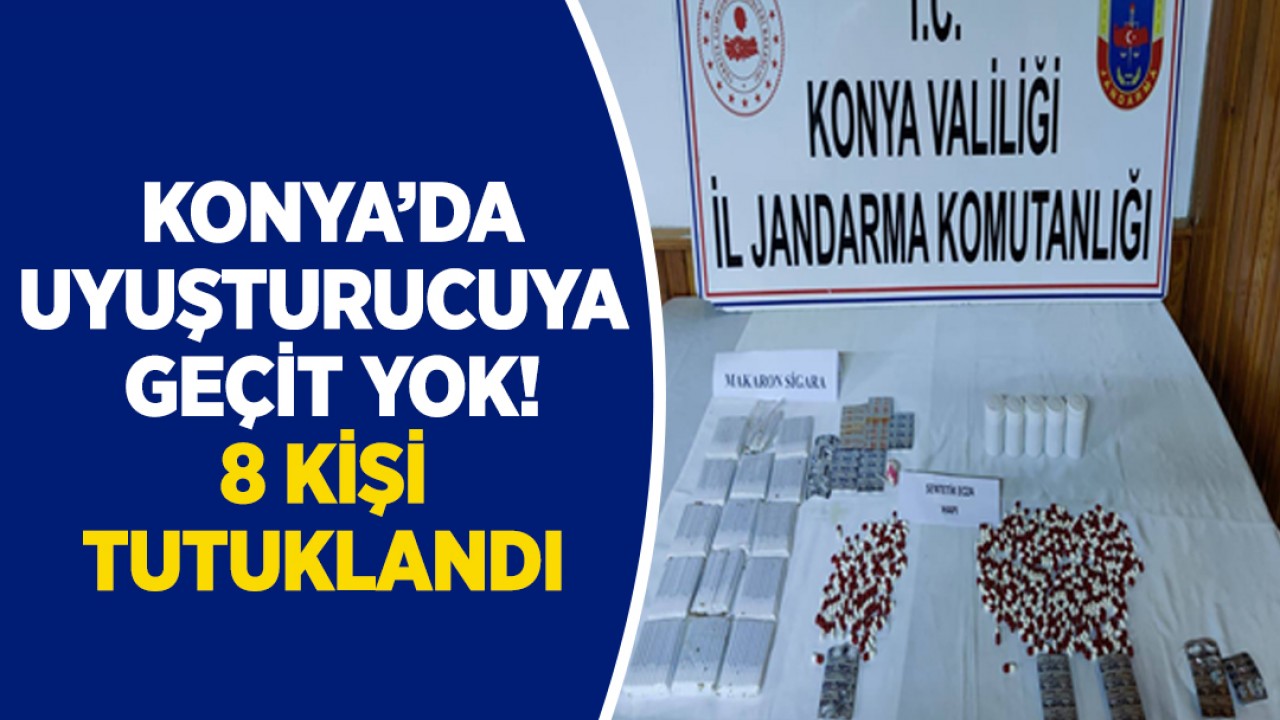 Konya'da uyuşturucuya geçit yok! 8 kişi tutuklandı