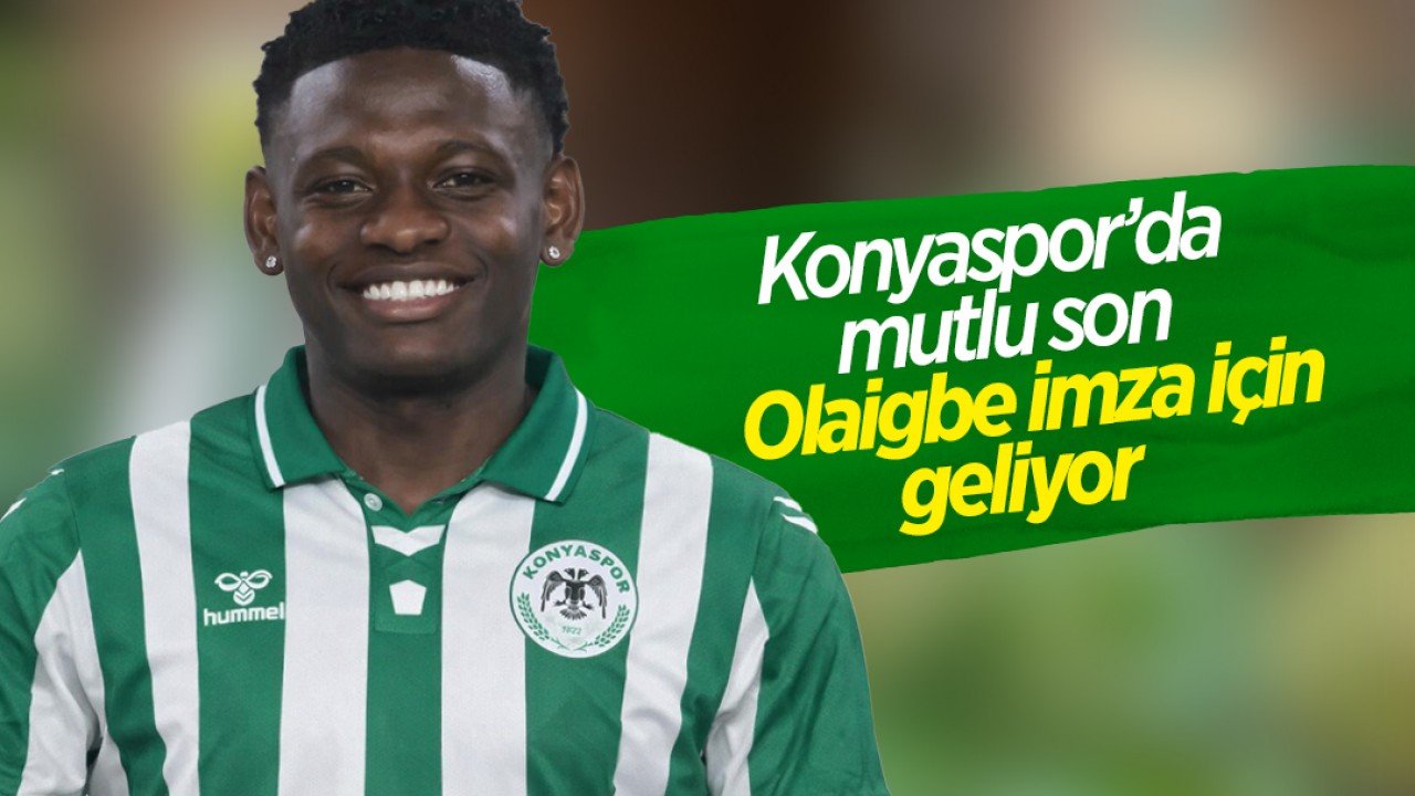 Konyaspor'da mutlu son! Olaigbe imza için geliyor