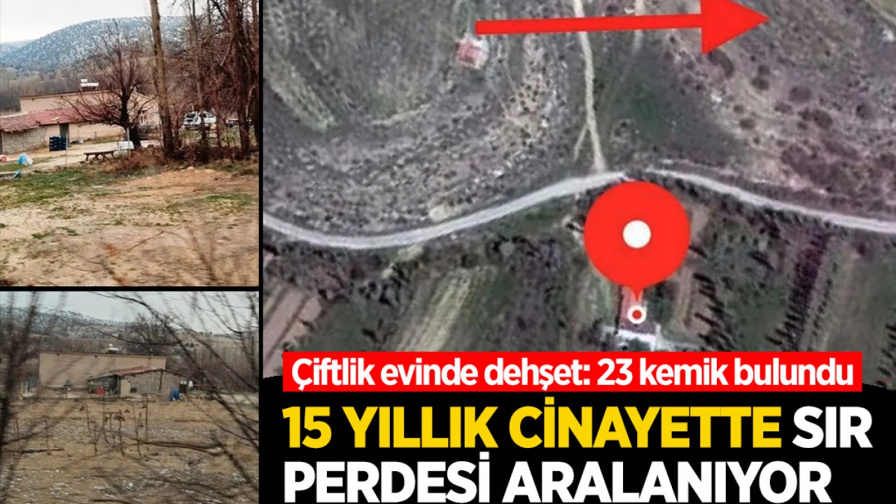 Çiftlik evinde dehşet: 23 kemik bulundu! 15 yıllık cinayette sır perdesi aralanıyor