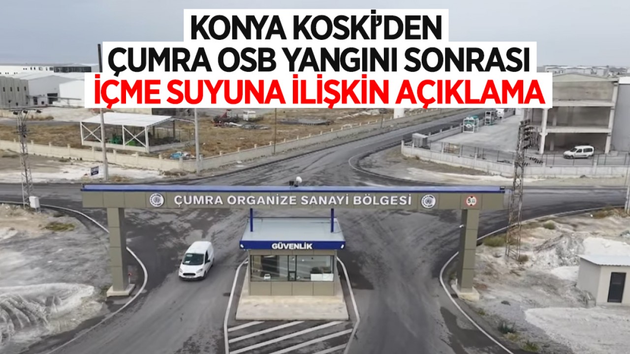 Konya KOSKİ’den Çumra OSB yangını sonrası içme suyuna ilişkin açıklama