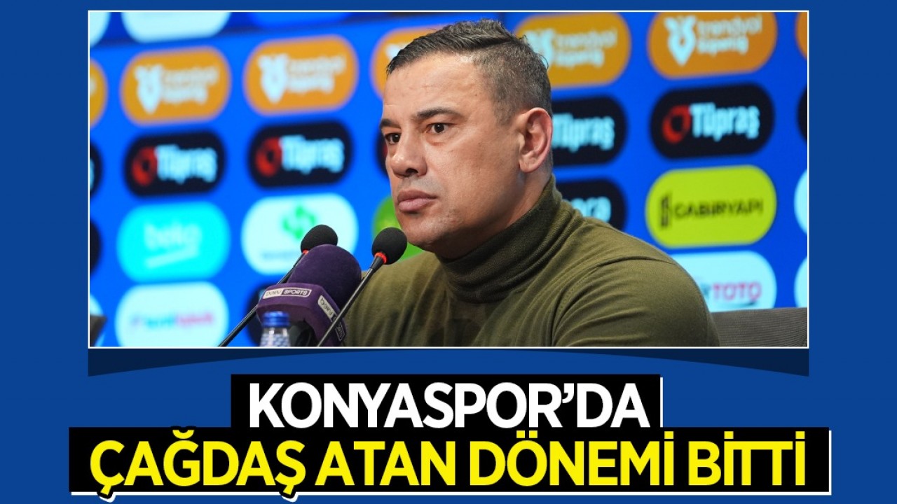 Konyaspor’da Çağdaş Atan dönemi bitti