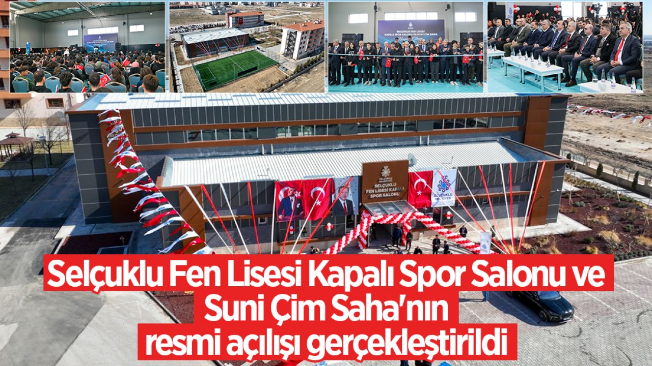 Selçuklu Fen Lisesi Kapalı Spor Salonu ve Suni Çim Saha'nın resmi açılışı gerçekleştirildi
