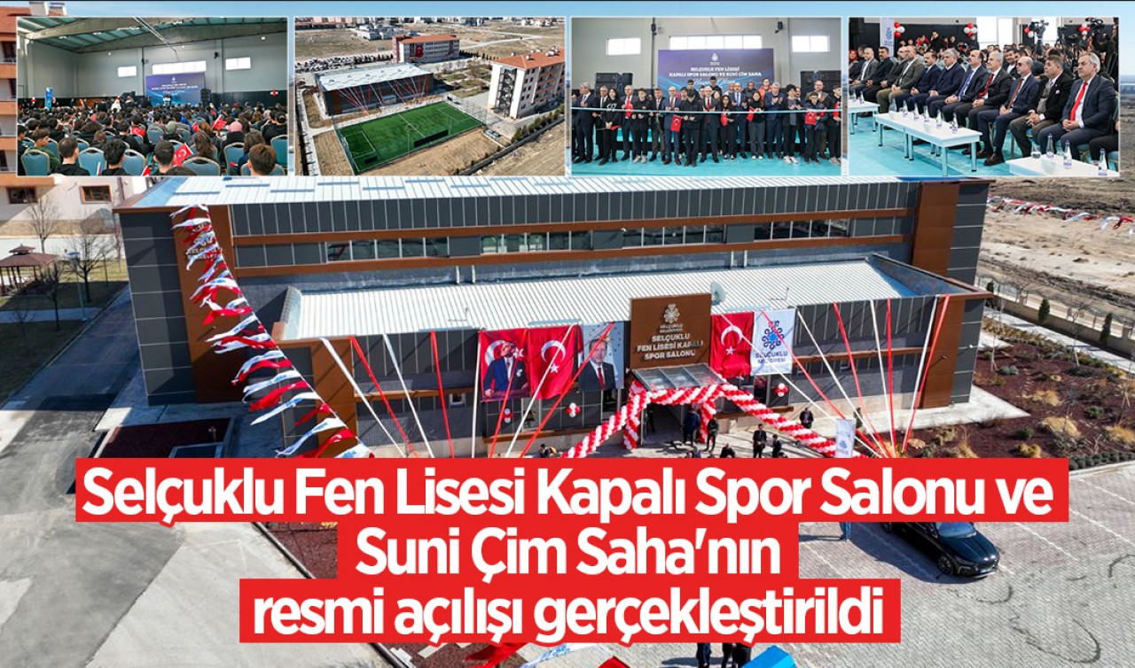 Selçuklu Fen Lisesi Kapalı Spor Salonu ve Suni Çim Saha'nın resmi açılışı gerçekleştirildi