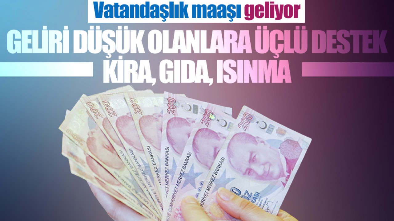 Vatandaşlık maaşı geliyor: Geliri düşük olanlara üçlü destek: Kira, gıda, ısınma...