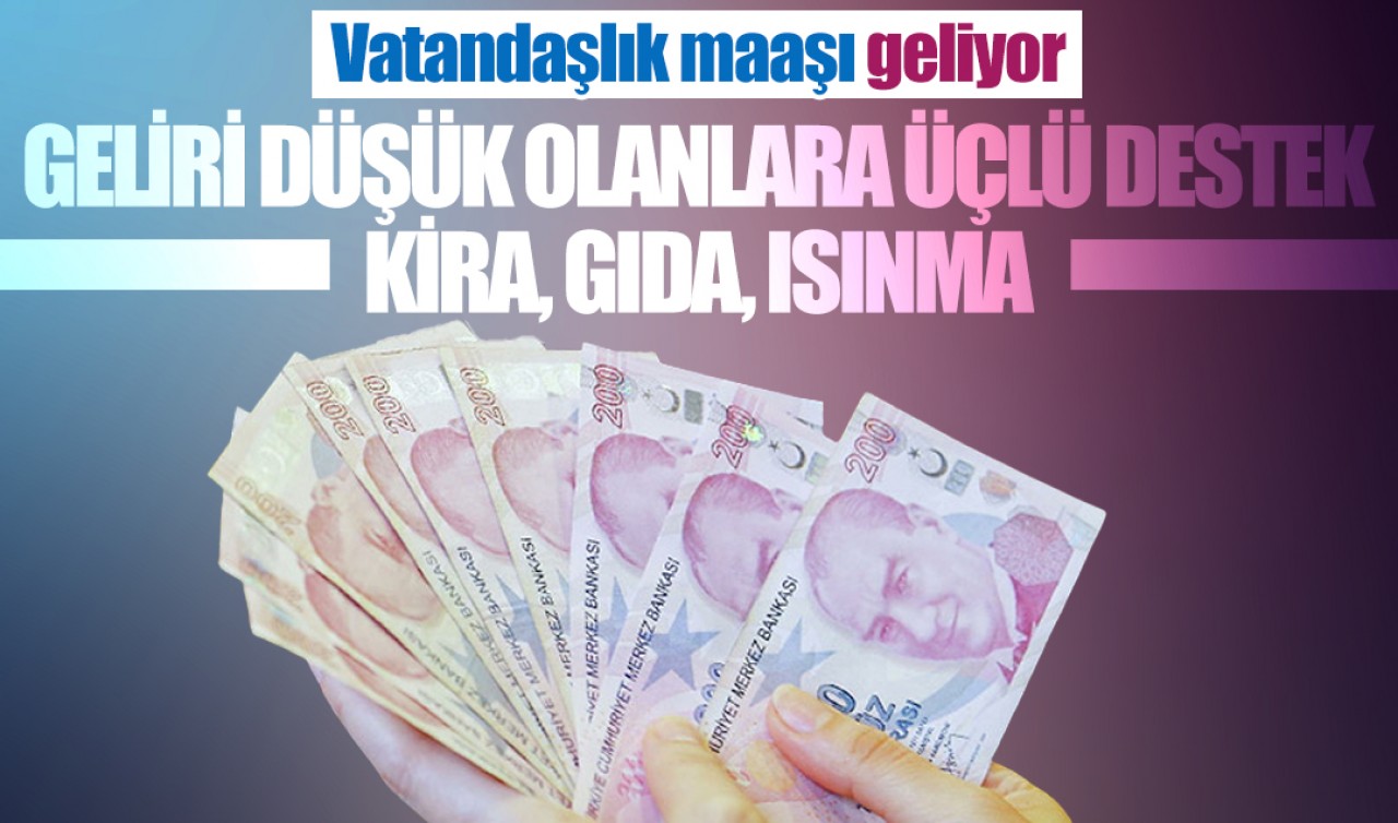 Vatandaşlık maaşı geliyor: Geliri düşük olanlara üçlü destek: Kira, gıda, ısınma...