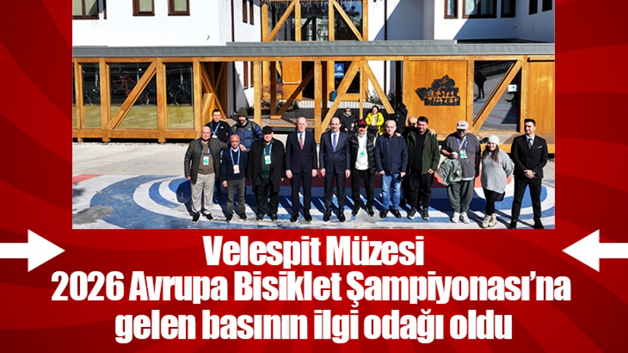 Velespit Müzesi, 2026 Avrupa Bisiklet Şampiyonası’na gelen basının ilgi odağı oldu