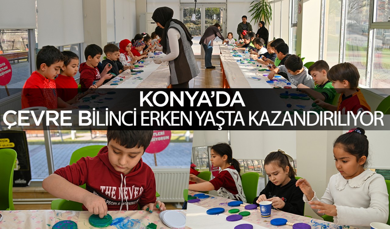 Konya’da çevre bilinci erken yaşta kazandırılıyor