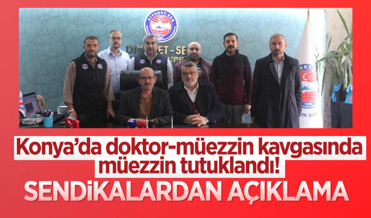 Konya'da doktor-müezzin kavgasında müezzin tutuklandı! Sendikalardan açıklama