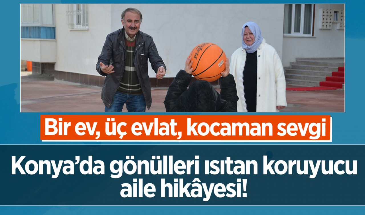 Konya’da gönülleri ısıtan koruyucu aile hikâyesi! Bir ev, üç evlat, kocaman sevgi