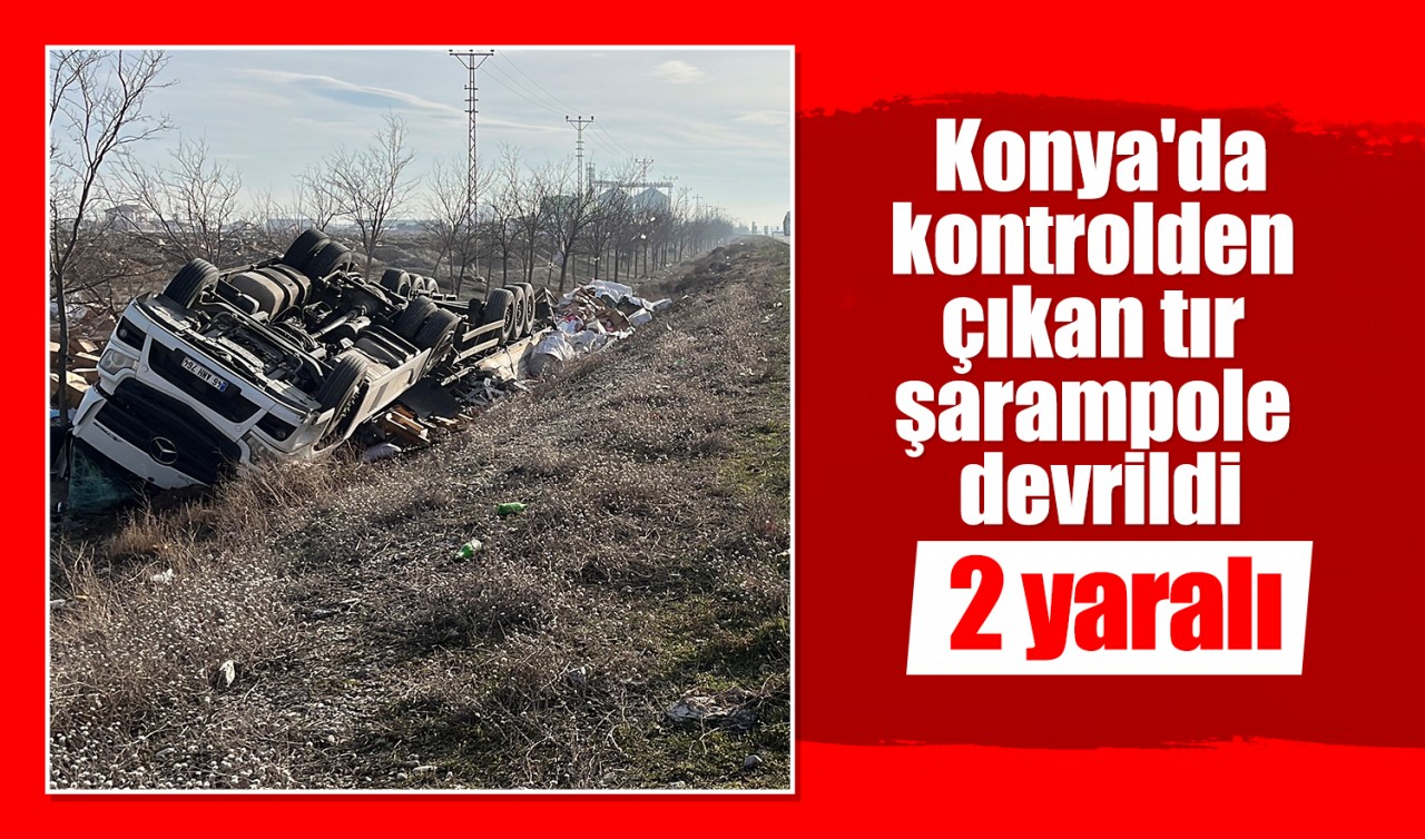 Konya'da kontrolden çıkan tır şarampole devrildi: 2 yaralı
