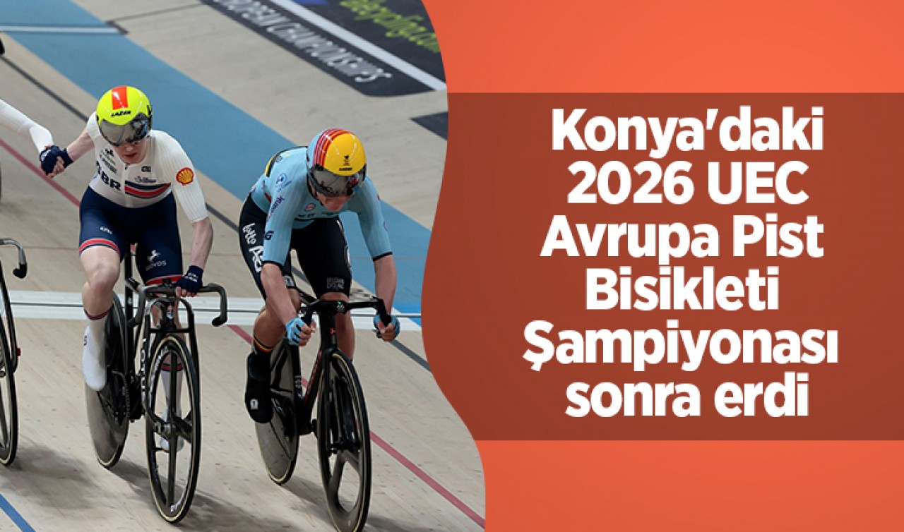 Konya'daki 2026 UEC Avrupa Pist Bisikleti Şampiyonası sonra erdi