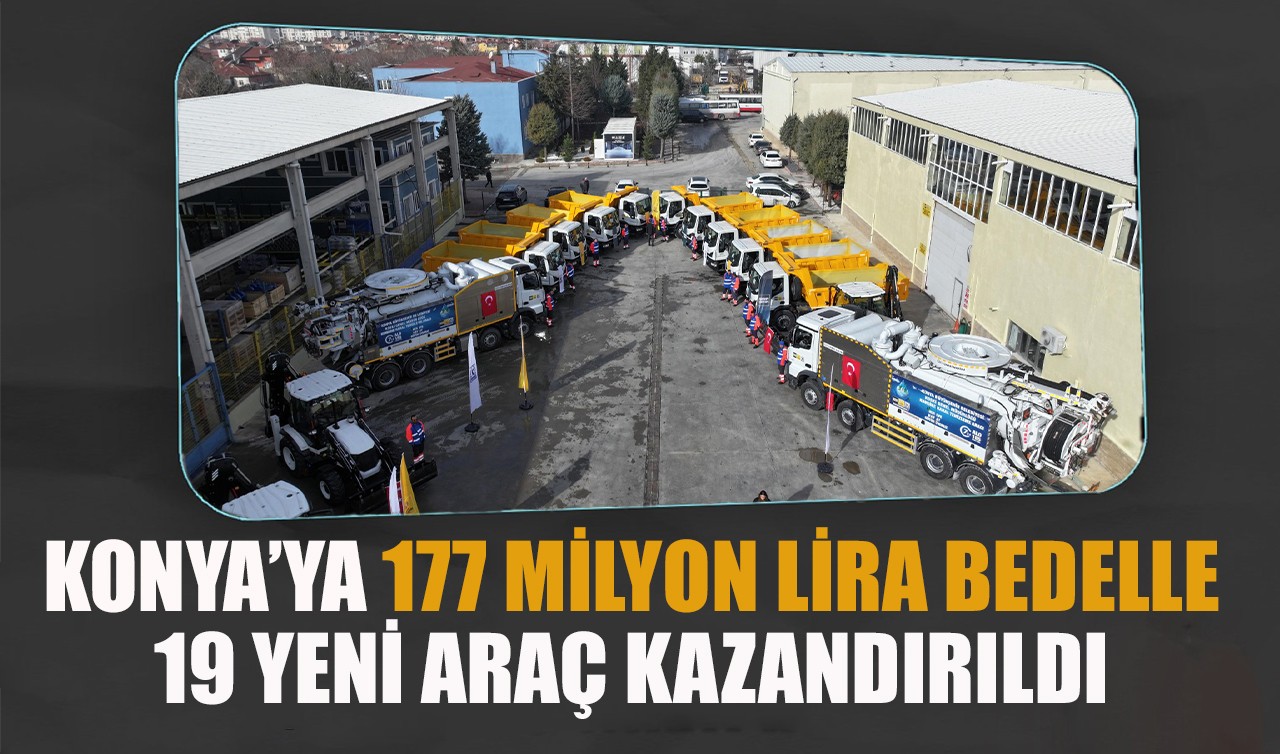 Konya'ya 177 milyon lira bedelle 19 yeni araç kazandırıldı