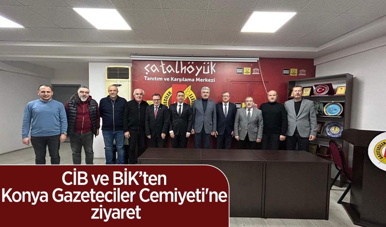 CİB ve BİK’ten Konya Gazeteciler Cemiyeti'ne ziyaret