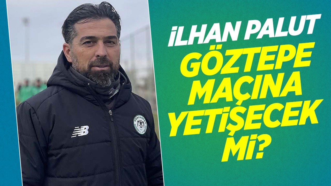 İlhan Palut, Göztepe maçına yetişecek mi?