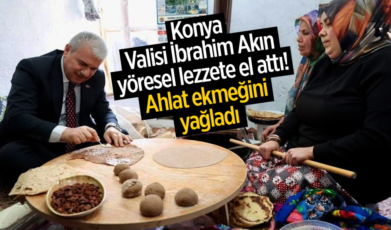 Konya Valisi İbrahim Akın yöresel lezzete el attı, Ahlat ekmeğini yağladı