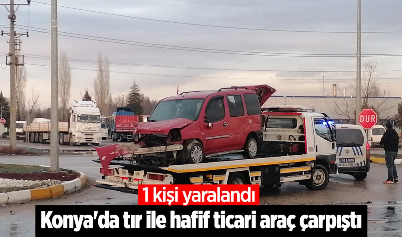 Konya'da tır ile hafif ticari araç çarpıştı! 1 yaralı