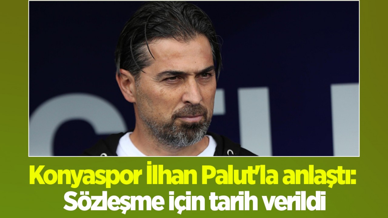 Konyaspor İlhan Palut'la anlaştı: Sözleşme için tarih verildi