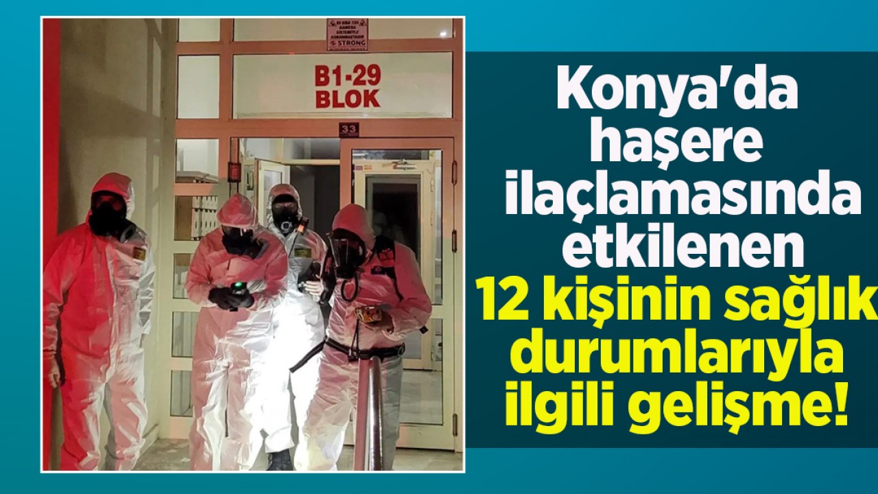 Konya'da haşere ilaçlamasında etkilenen 12 kişinin sağlık durumlarıyla ilgili gelişme!