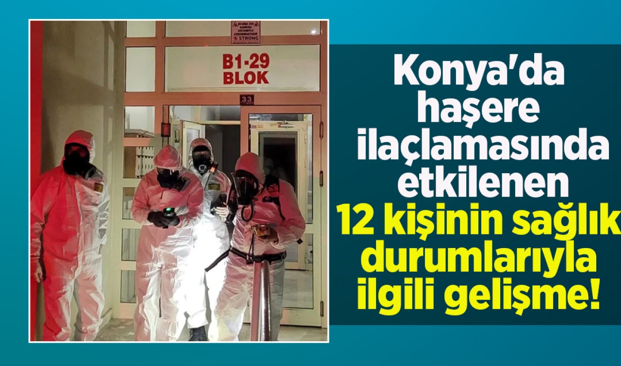 Konya'da haşere ilaçlamasında etkilenen 12 kişinin sağlık durumlarıyla ilgili gelişme!