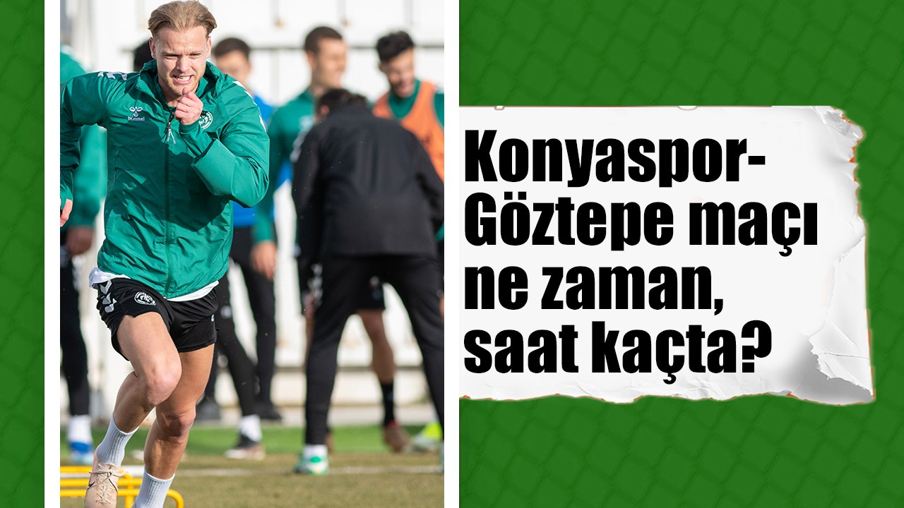 Konyaspor-Göztepe maçı ne zaman, saat kaçta?