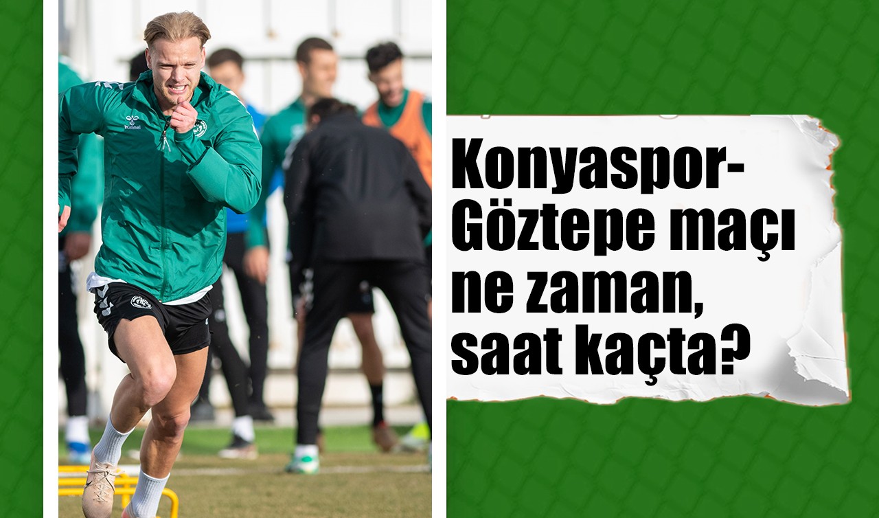 Konyaspor-Göztepe maçı ne zaman, saat kaçta?