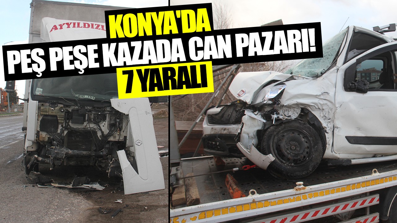 Konya'da peş peşe kazada can pazarı! 7 yaralı