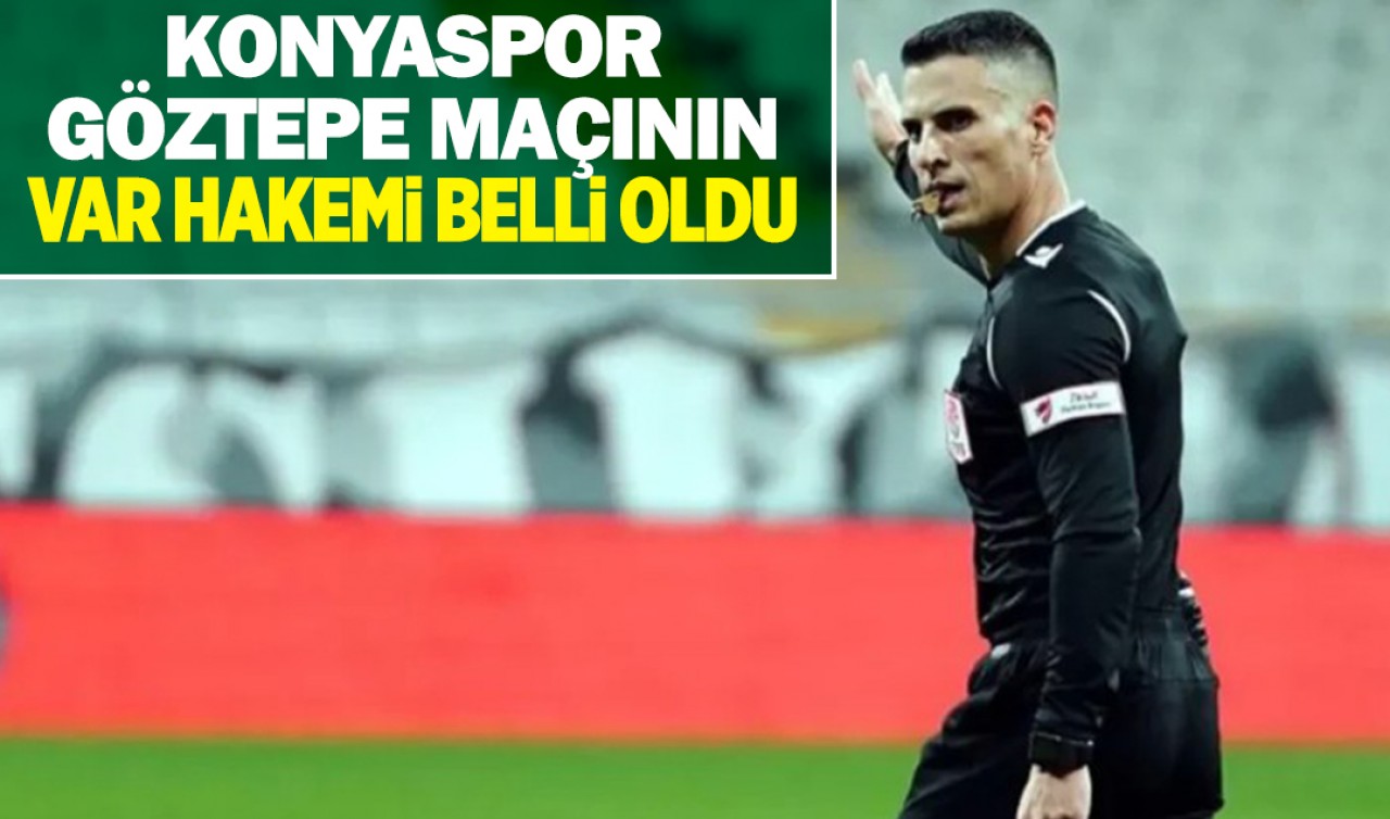Konyaspor - Göztepe maçının VAR hakemi belli oldu