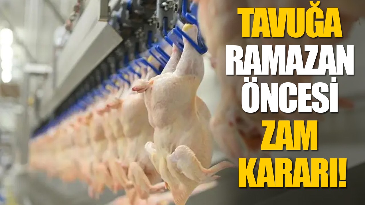 Tavuğa Ramazan öncesi zam kararı!
