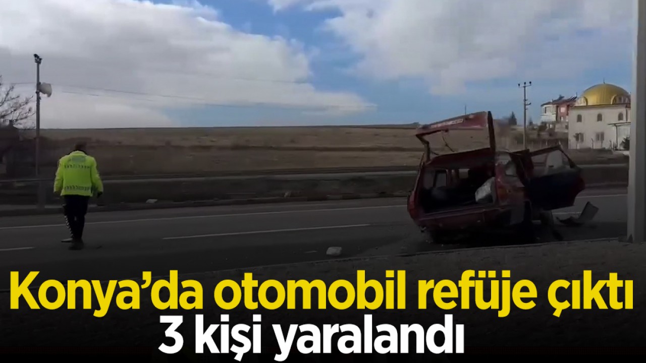 Konya'da otomobil refüje çıktı: 3 yaralı