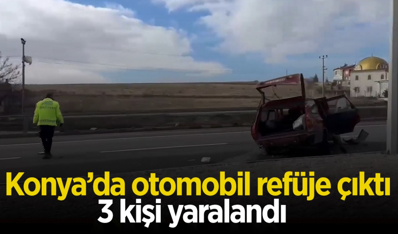 Konya'da otomobil refüje çıktı: 3 yaralı