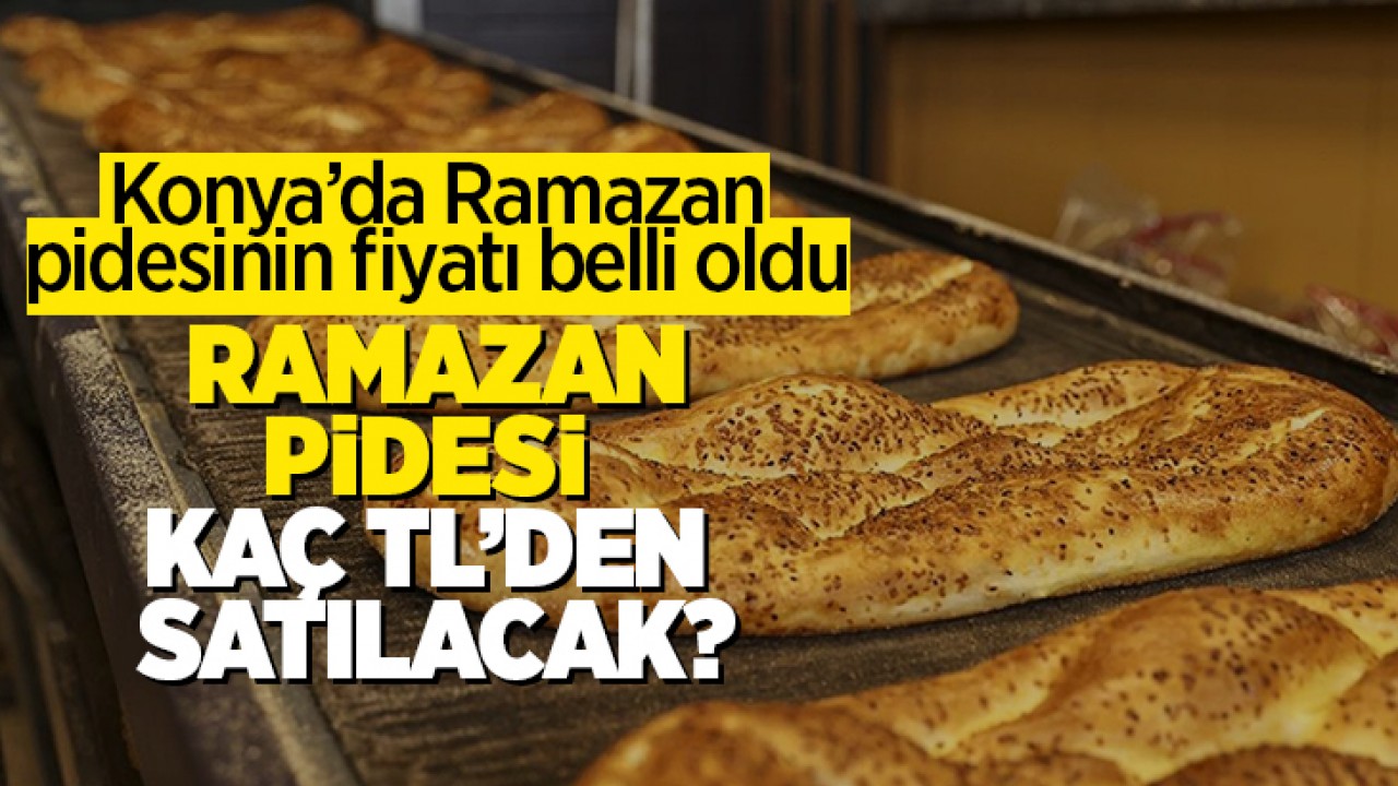 Konya'da ramazan pidesi fiyatları belli oldu