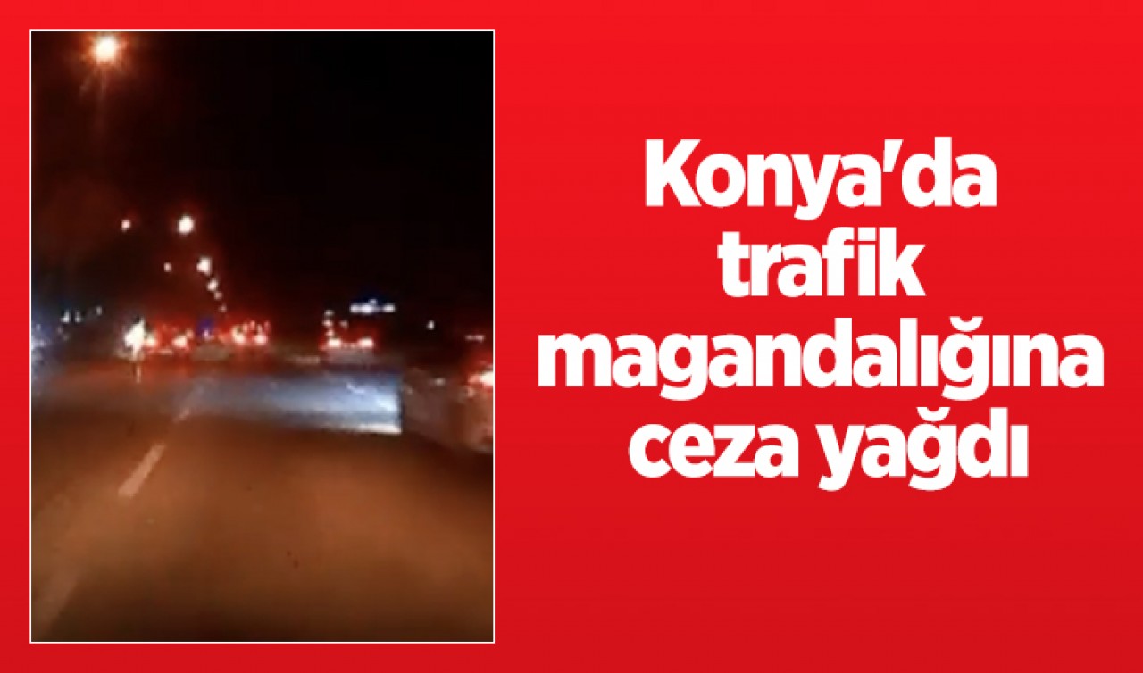 Konya'da trafik magandalığına ceza yağdı