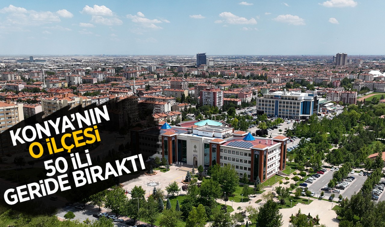 Konya'nın o ilçesi 50 ili geride bıraktı